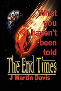End Times What You Haven't Been told