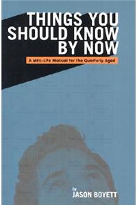 Things You Should Know by Now