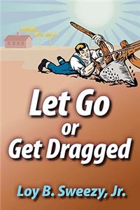 Let Go or Get Dragged