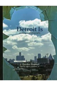 Detroit Is: An Essay in Photographs