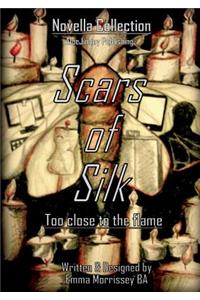Scars Of Silk: Too Close To The Flame