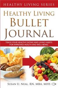 Healthy Living Bullet Journal: Track Your Healthy Eating and Living Habits for Improved Health and Well-Being