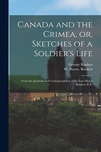 Canada and the Crimea, or, Sketches of a Soldier's Life [microform]
