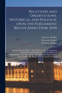 Relations and Observations, Historical and Politick, Upon the Parliament Begun Anno Dom. 1640