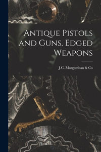 Antique Pistols and Guns, Edged Weapons