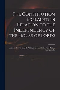 The Constitution Explain'd in Relation to the Independency of the House of Lords