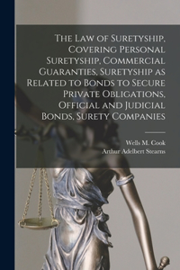 law of Suretyship, Covering Personal Suretyship, Commercial Guaranties, Suretyship as Related to Bonds to Secure Private Obligations, Official and Judicial Bonds, Surety Companies