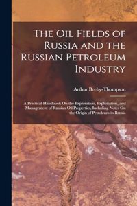 The Oil Fields of Russia and the Russian Petroleum Industry