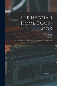 Hygeian Home Cook-book; or, Healthful and Palatable Food Without Condiments