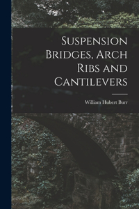 Suspension Bridges, Arch Ribs and Cantilevers