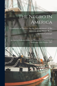 The Negro in America; an Address Delivered Before the Philosophical Institution of Edinburgh, 16th October 1907