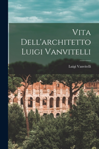 Vita Dell'architetto Luigi Vanvitelli