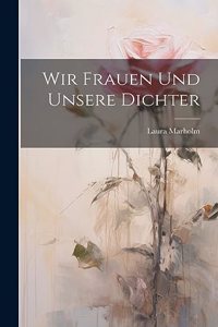 Wir Frauen Und Unsere Dichter