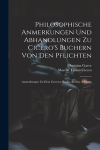 Philosophische Anmerkungen Und Abhandlungen Zu Cicero'S Buchern Von Den Pflichten