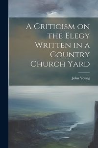 Criticism on the Elegy Written in a Country Church Yard
