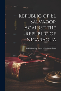 Republic of el Salvador Against the Republic of Nicaragua