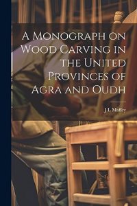 Monograph on Wood Carving in the United Provinces of Agra and Oudh