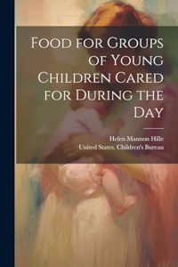 Food for Groups of Young Children Cared for During the Day