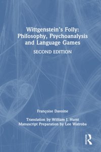 Wittgenstein's Folly: Philosophy, Psychoanalysis and Language Games