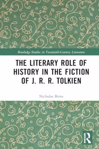 The Literary Role of History in the Fiction of J. R. R. Tolkien