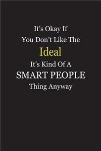 It's Okay If You Don't Like The Ideal It's Kind Of A Smart People Thing Anyway