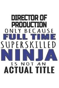 Director Of Production Only Because Full Time Superskilled Ninja Is Not An Actual Title