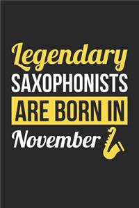 Saxophone Notebook - Legendary Saxophonists Are Born In November Journal - Birthday Gift for Saxophonist Diary