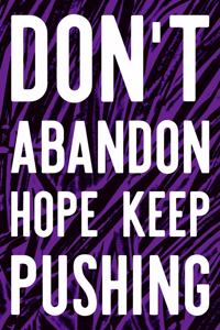 Don't Abandon Hope Keep Pushing: Daily Success, Motivation and Everyday Inspiration For Your Best Year Ever, 365 days to more Happiness Motivational Year Long Journal / Daily Notebo