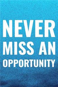 Never Miss An Opportunity