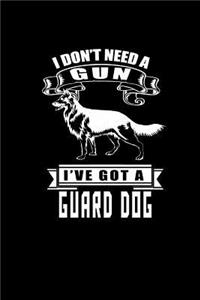 I Don't Need a Gun I've got a Guard Dog