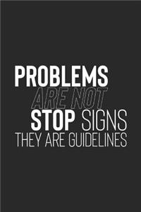 Problems Are Not Stop Signs They Are Guidelines