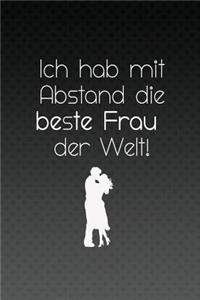 Ich hab mit Abstand die beste Frau der Welt!
