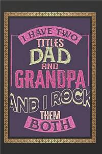 I Have Two Titles Dad and GrandPa And I Rock Them Both Notebook Journal Blank Planner