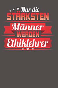 Nur die stärksten Männer werden Ethiklehrer