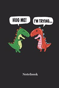 Hug Me I'm Trying Notebook