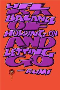 Life Is a Balance of Holding on and Letting Go