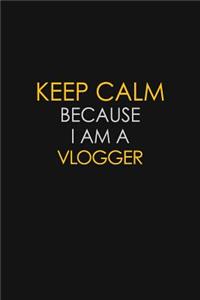 Keep Calm Because I Am A Vlogger