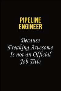 Pipeline Engineer Because Freaking Awesome Is Not An Official Job Title