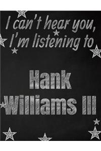 I can't hear you, I'm listening to Hank Williams III creative writing lined notebook