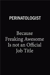 Perinatologist Because Freaking Awesome Is Not An Official Job Title