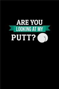 Are you looking at my Putt