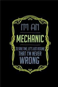 I'm a mechanic. To save time, let's just assume that I'm never wrong