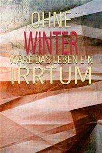 Ohne Winter Wäre Das Leben Ein Irrtum