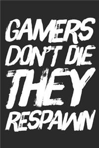 Gamers Don't Die They Respawn