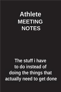 Athlete Meeting Notes the Stuff I Have to Do Instead of Doing the Things That Actually Need to Get Done