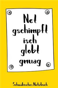 Net gschimpft isch globt gnuag. Schwäbisches Notizbuch