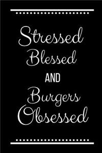 Stressed Blessed Burgers Obsessed