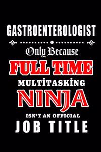 Gastroenterologist-Only Because Full Time Multitasking Ninja Isn't An Official Job Title