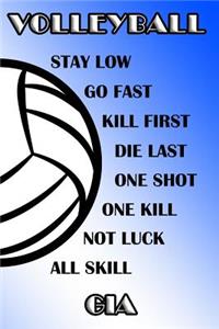 Volleyball Stay Low Go Fast Kill First Die Last One Shot One Kill Not Luck All Skill Gia