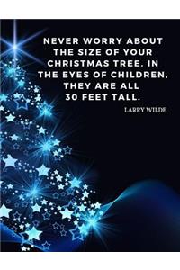 Never worry about the size of your Christmas tree. In the eyes of children, they are all 30 feet tall.